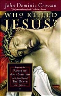 Who Killed Jesus?: Exposing the Roots of Anti-Semitism in the Gospel Story of the Death of Jesus (Paperback)