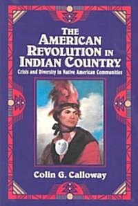 The American Revolution in Indian Country : Crisis and Diversity in Native American Communities (Paperback)