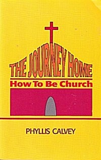 The Journey Home: How to Be Church (Paperback)