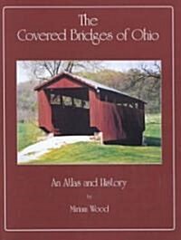 The Covered Bridges of Ohio: An Atlas and History (Paperback, 2nd)