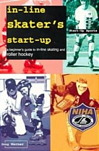 In-Line Skaters Start-Up: A Beginners Guide to In-Line Skating and Roller Hockey (Paperback)