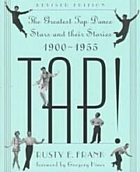 Tap!: The Greatest Tap Dance Stars and Their Stories, 1900-1955 (Paperback, 2, REV)