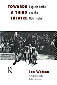 Towards a Third Theatre : Eugenio Barba and the Odin Teatret (Paperback, 2 ed)