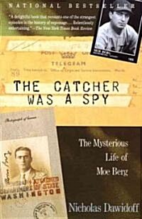 The Catcher Was a Spy: The Mysterious Life of Moe Berg (Paperback)