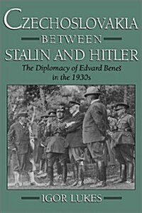 Czechoslovakia Between Stalin and Hitler: The Diplomacy of Edvard Benes in the 1930s (Hardcover)