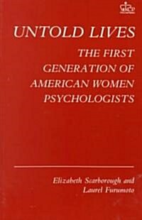 Untold Lives: The First Generation of American Women Psychologists (Paperback, Revised)