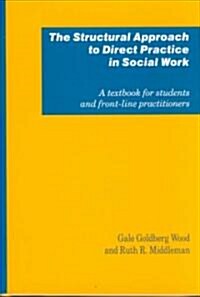 The Structural Approach to Direct Practice in Social Work: A Social Constructionist Perspective (Hardcover)