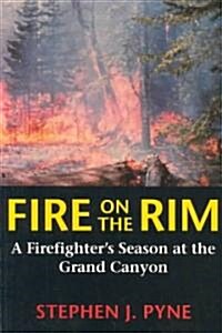 Fire on the Rim: A Firefighters Season at the Grand Canyon (Paperback)