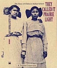 They Called It Prairie Light: The Story of Chilocco Indian School (Paperback)