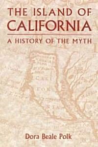 The Island of California: A History of the Myth (Paperback)
