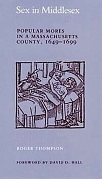 Sex in Middlesex: Popular Mores in a Massachusetts County, 1649-1699 (Paperback)