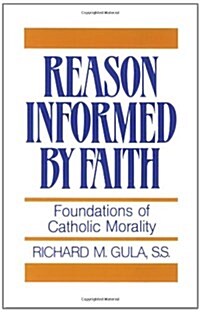 Reason Informed by Faith: Foundations of Catholic Morality (Paperback)