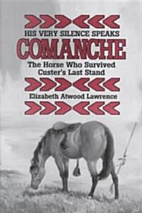 His Very Silence Speaks: Comanche--The Horse Who Survived Custers Last Stand (Paperback)