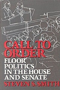 Call to Order: Floor Politics in the House and Senate (Paperback)