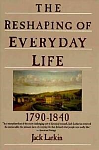 The Reshaping of Everyday Life: 1790-1840 (Paperback)