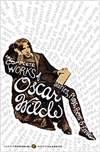 The Complete Works of Oscar Wilde: Stories, Plays, Poems & Essays (Paperback)