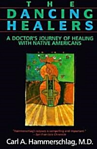 The Dancing Healers: A Doctors Journey of Healing with Native Americans (Paperback, 61)