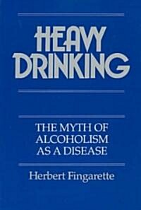 Heavy Drinking: The Myth of Alcoholism as a Disease (Paperback)
