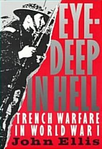 Eye-Deep in Hell: Trench Warfare in World War I (Paperback)