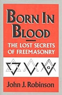 Born in Blood: The Lost Secrets of Freemasonry (Hardcover)