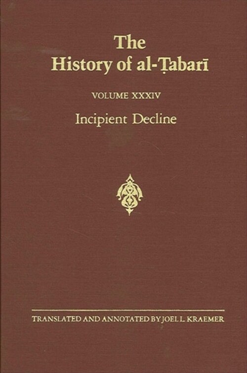 The History of Al-Ṭabarī Vol. 34: Incipient Decline: The Caliphates of Al-Wāthiq, Al-Mutawakkil, and Al-Muntaṣir A.D. 841-863/A. (Paperback)