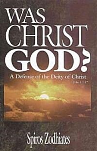 Was Christ God?: A Defense of the Deity of Christ John 1:1-18 (Paperback)