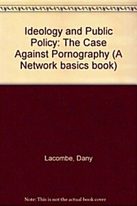 Ideology and Public Policy the Case Against Pornography (Paperback)