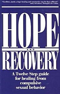 Hope and Recovery: A Twelve Step Guide for Healing from Compulsive Sexual Behavior (Paperback, Revised)