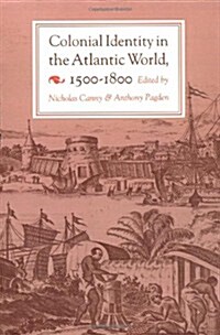 Colonial Identity in the Atlantic World, 1500-1800 (Paperback, Reprint)