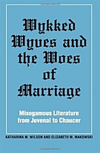 Wykked Wyves and the Woes of Marriage: Misogamous Literature from Juvenal to Chaucer (Paperback)