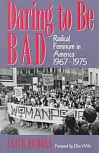 Daring to Be Bad: Radical Feminism in America 1967-1975 (Paperback)