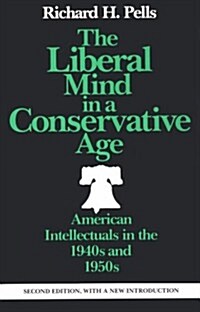 The Liberal Mind in a Conservative Age: American Intellectuals in the 1940s and 1950s (Paperback, 2, Revised)