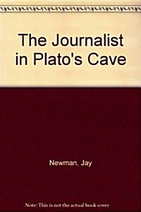 The Journalist in Platos Cave (Hardcover)