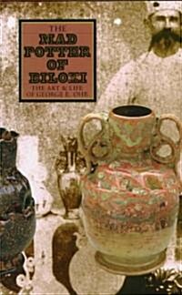 The Mad Potter of Biloxi: The Art and Life of George E. Ohr (Hardcover)