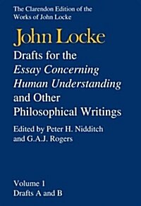 John Locke: Drafts for the Essay Concerning Human Understanding and Other Philosophical Writings : Volume I: Drafts A and B (Hardcover)