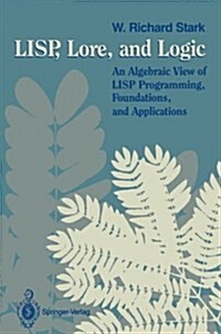 LISP, Lore, and Logic: An Algebraic View of LISP Programming, Foundations, and Applications (Paperback, Softcover Repri)