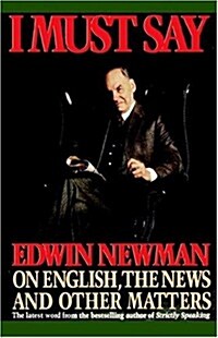 I Must Say: Edwin Newman on English, the News, and Other Matters (Paperback)