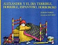 Alexander y El Dia Terrible, Horrible, Espantoso, Horroroso (Alexander and the Terrible, Horrible, No Good, Very Bad Day) (Hardcover)