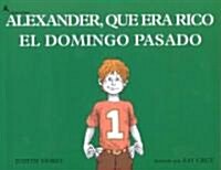 Alexander, Que Era Rico El Domingo Pasado (Alexander Who Used to Be Rich Last Sunday) (Paperback)