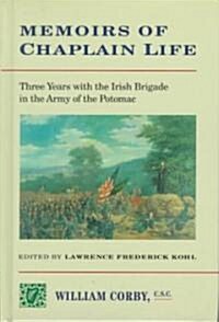 Memoirs of Chaplain Life: 3 Years in the Irish Brigage with the Army of the Potomac (Hardcover)