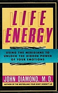 Life Energy: Using the Meridians to Unlock the Hidden Power of Your Emotions (Paperback)