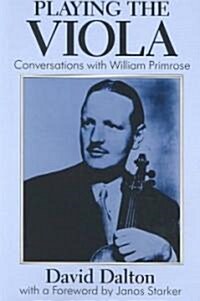 Playing the Viola : Conversations with William Primrose (Paperback)