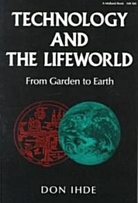 Technology and the Lifeworld: From Garden to Earth (Paperback)