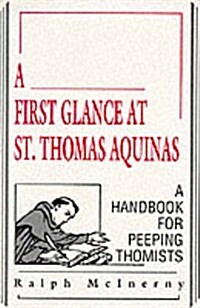 A First Glance at St. Thomas Aquinas: A Handbook for Peeping Thomists (Paperback)