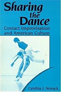 Sharing the Dance: Contact Improvisation and American Culture (Paperback)