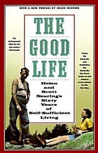 The Good Life: Helen and Scott Nearings Sixty Years of Self-Sufficient Living (Paperback)