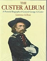 The Custer Album: A Pictorial Biography of George Armstrong Custer (Paperback)