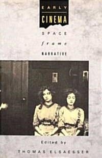 Early Cinema: Space, Frame, Narrative (Paperback, 1990 ed.)