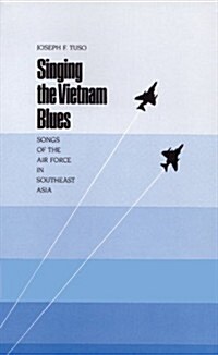 Singing the Vietnam Blues: Songs of the Air Force in Southeast Asia (Hardcover)