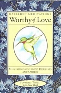 Worthy of Love: Meditations on Loving Ourselves and Others (Paperback, Revised)